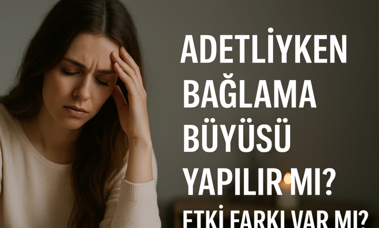 Adetliyken Bağlama Büyüsü Yapılır mı