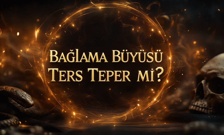 Bağlama Büyüsü ters Teper mi