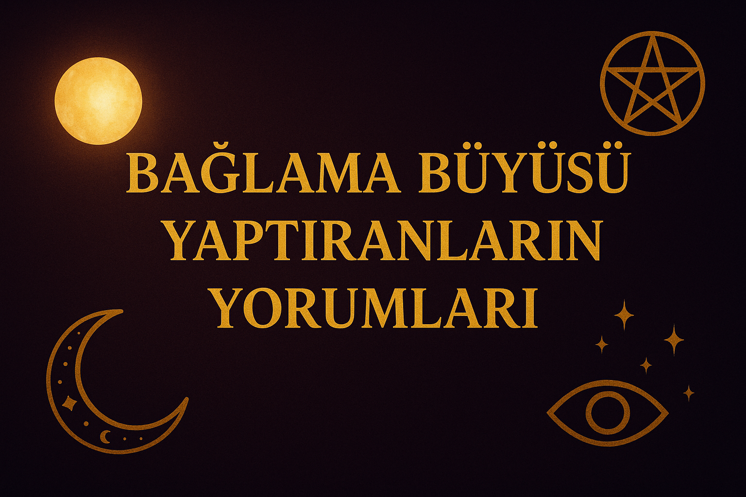 Bağlama büyüsü yaptıranların yorumları
