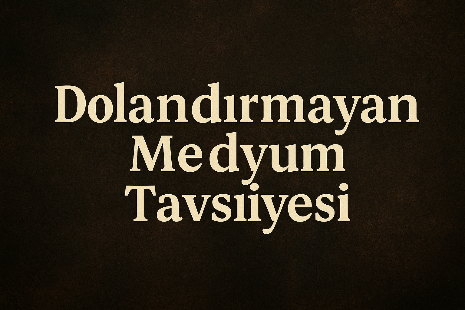 Dolandırmayan Medyum Tavsiyesi