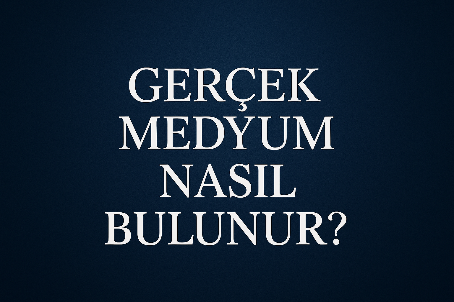 Gerçek Medyum Nasıl Bulunur