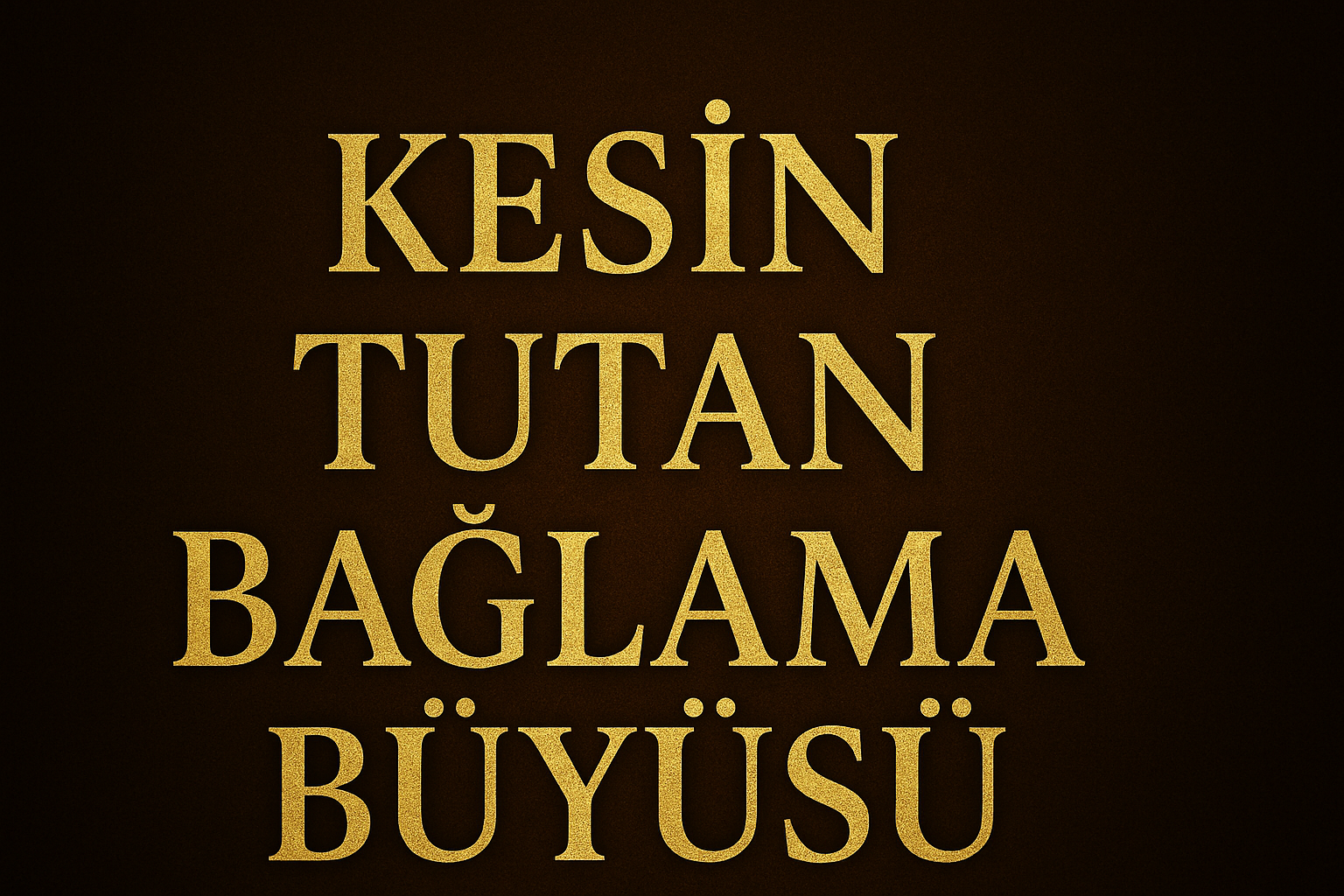Kesin Tutan Bağlama Büyüsü