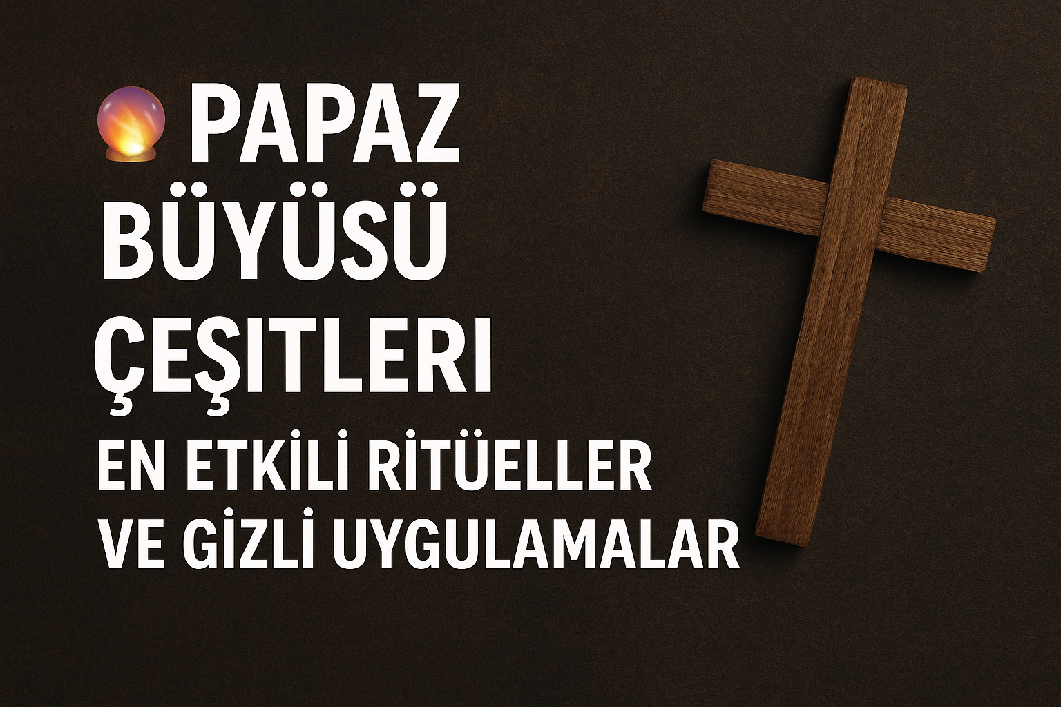 Papaz Büyüsü Çeşitleri