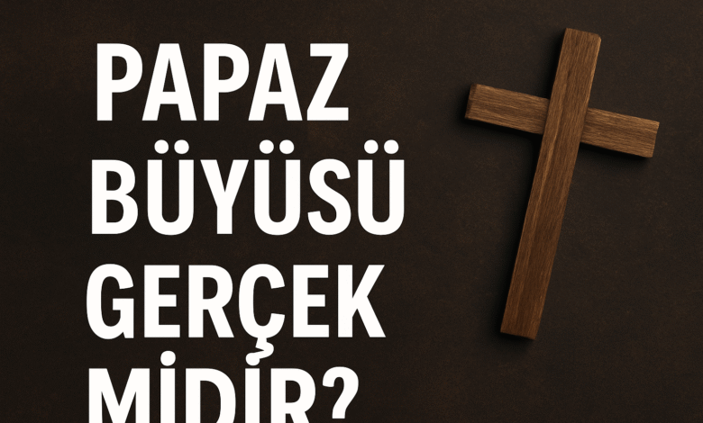 Papaz Büyüsü Gerçek Midir