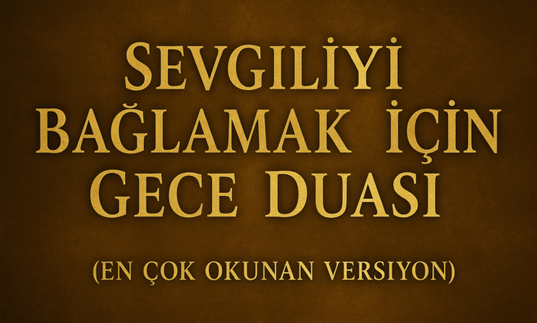 Sevgiliyi bağlamak için gece duası