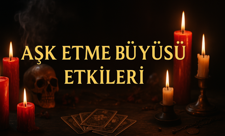 Aşık Etme Büyüsü Etkileri