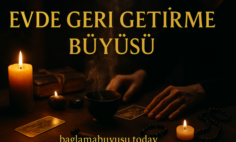 Evde Geri Getirme Büyüsü