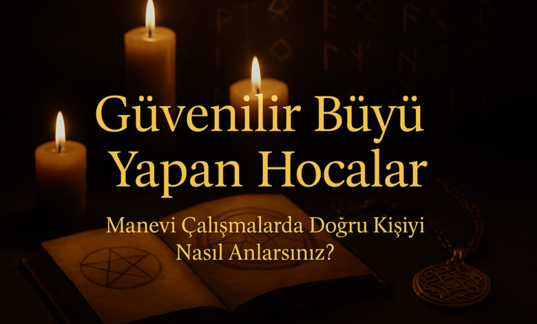 Güvenilir Büyü Yapan Hocalar