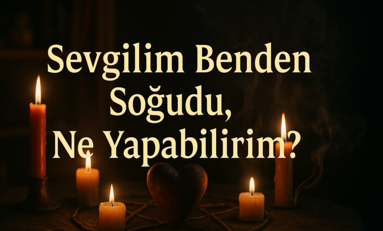 Sevgilim Benden Soğudu Ne Yapabilirim